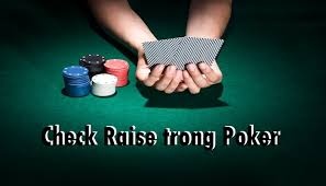 Check Raise trong Poker: Kỹ thuật và chiến thuật chơi hiệu quả