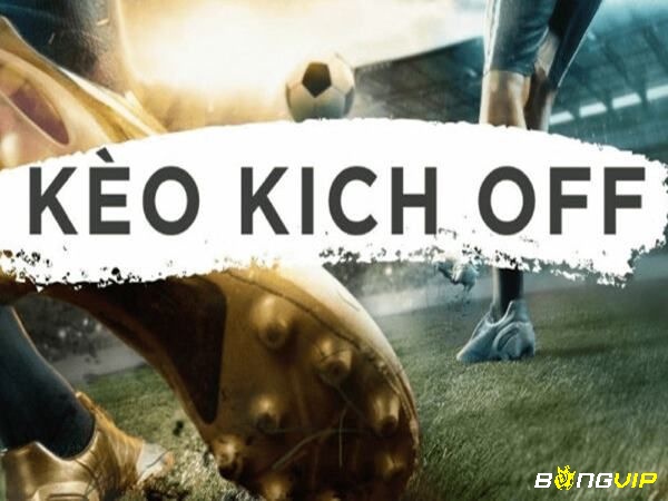 Kèo Kick Off có những nhiệm vụ gì?