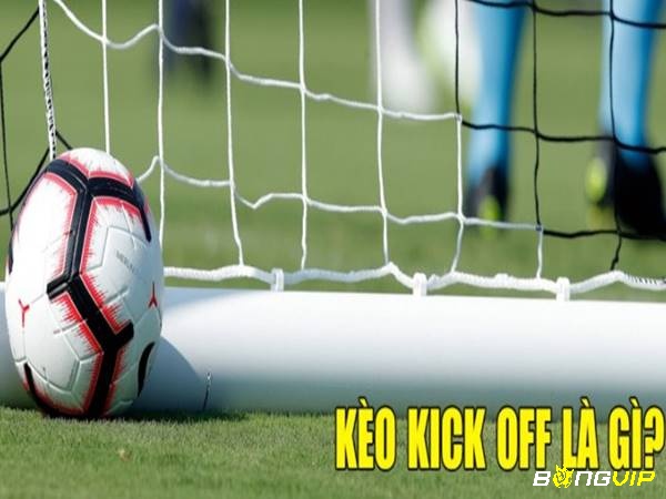 Điều kiện diễn ra kèo Kick Off như thế nào?