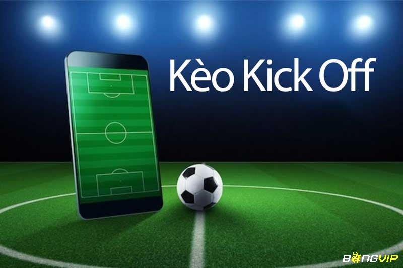 Tìm hiểu thông tin về kèo Kick Off