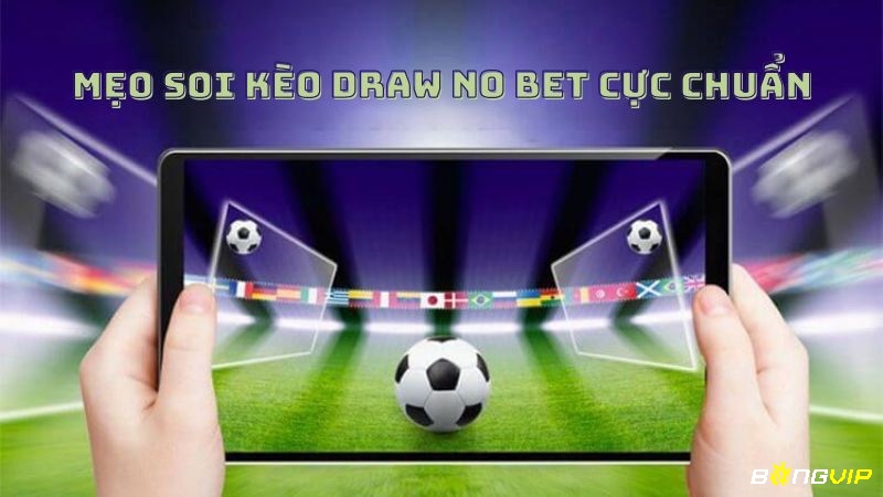 Tìm hiểu những lưu ý cần thiết cho anh em khi tham gia đặt cược kèo Draw No Bet