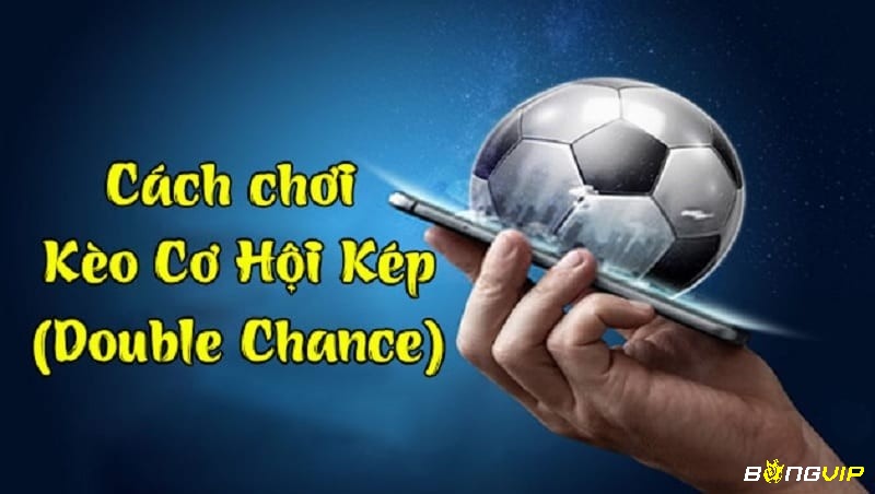 Cách chơi kèo Double Chance (Cơ hội kép) khá đơn giản 