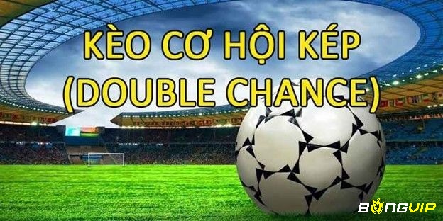 Kèo Double Chance (Cơ hội kép) là dạng kèo không thể bỏ qua