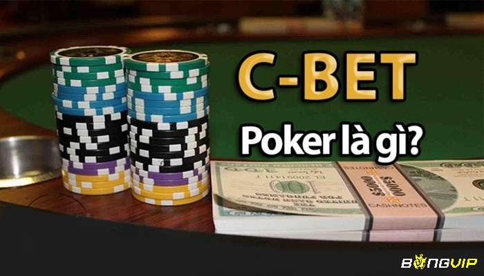 Cùng nhà cái Bongvip chúng tôi tìm hiểu về C Bet trong Poker là gì nhé